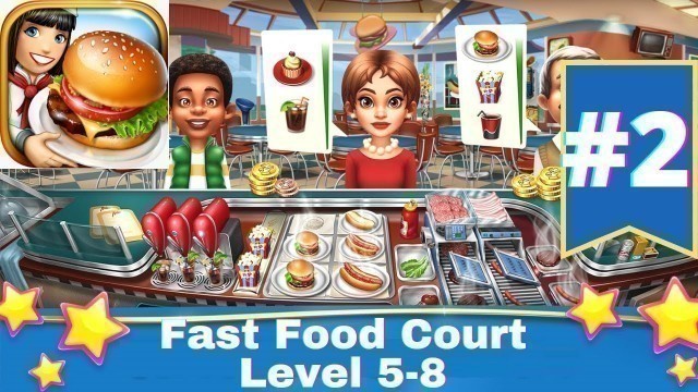 'Cooking Fever - Gameplay Walkthrough Part 2 | Cooking Fever Fast Food Court Level 5-8 (Android, iOS)'