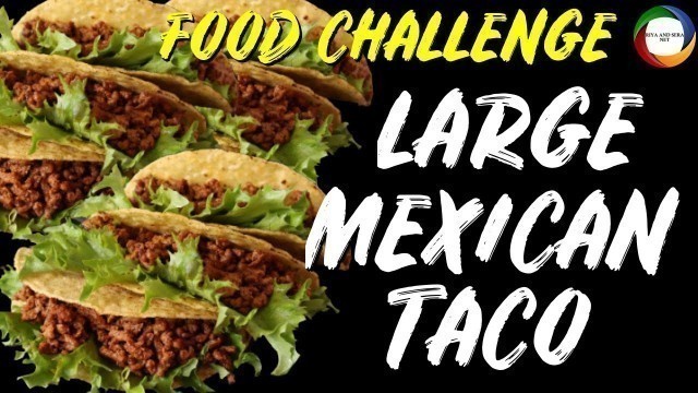 'LARGE MEXICAN STREET FOOD TACO CHALLENGE _ 10000 calorie challenge taco _ Riya And Sera'