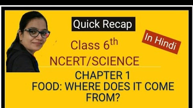 'Class 6, NCERT, Science, Chapter 1; Food: Where does it come from?'