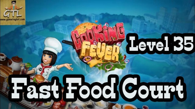 'Cooking Fever - Level 35 - Fast Food Court'