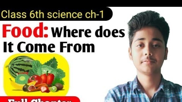 'Food: where does it come from? fullchapter explanation class 6th science |Ncert class 6 science ch-1'