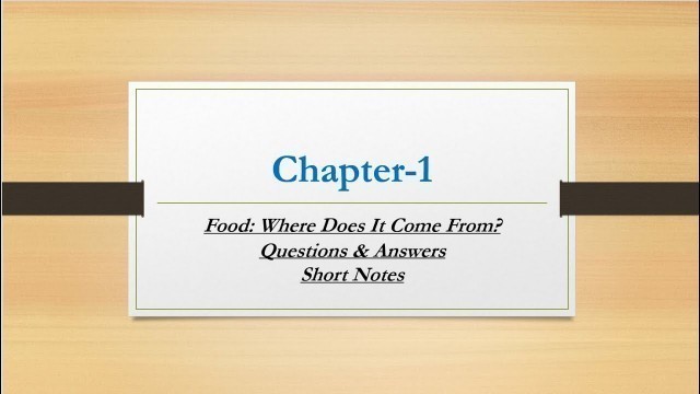 'Class-6 Science Chapter-1 Food:Where does it come from || Question & Answer || Short notes||'