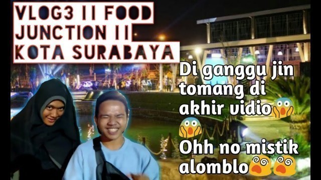 'VLOG 3 - Food Junction || Kota Surabaya'