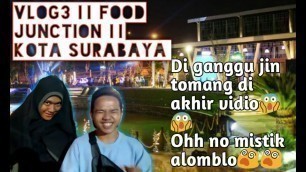 'VLOG 3 - Food Junction || Kota Surabaya'