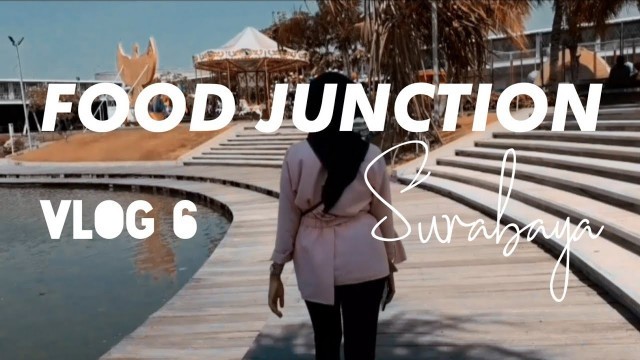 'VLOG 6 | Food Junction Grand Pakuwon Surabaya'