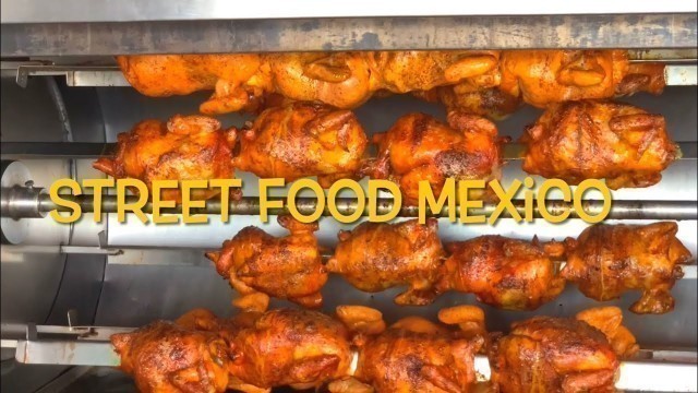 'Street Food in Mexico:Rotisserie Chicken, Charcoal grilled Chicken, Ribs :Street Corn and Pizza 