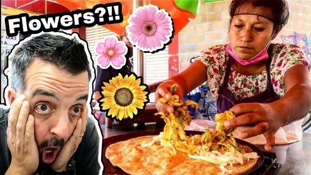 'Tipping $100 Dollars For FLOWERS In My Quesadilla?! - Mexican Street Food HEAVEN!!!'