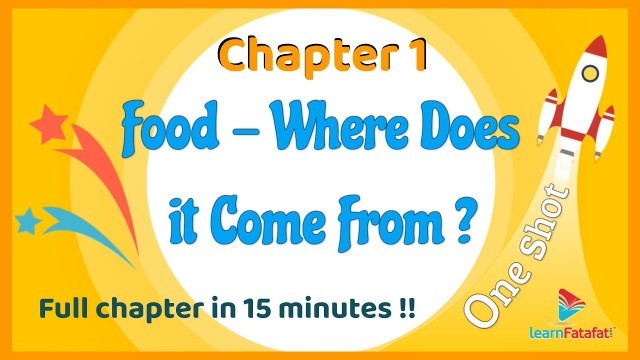 'Chapter 1 Food Where Does It Comes From? OnShot in 15 minutes | CBSE Class 6 Science - LearnFatafat'