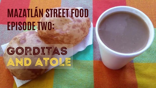 'MEXICAN STREET FOOD in Mazatlán | Episode Two: Gorditas and Atole'