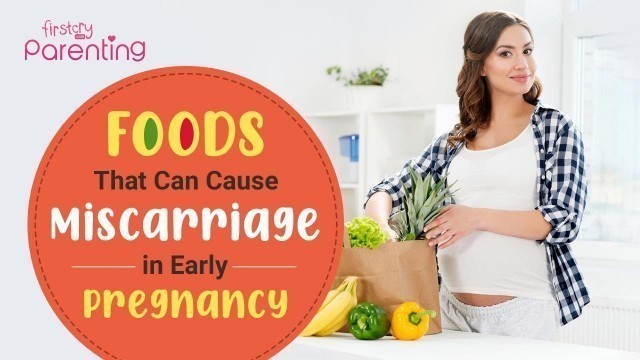 '12 Foods That Can Cause Miscarriage in Early Pregnancy'