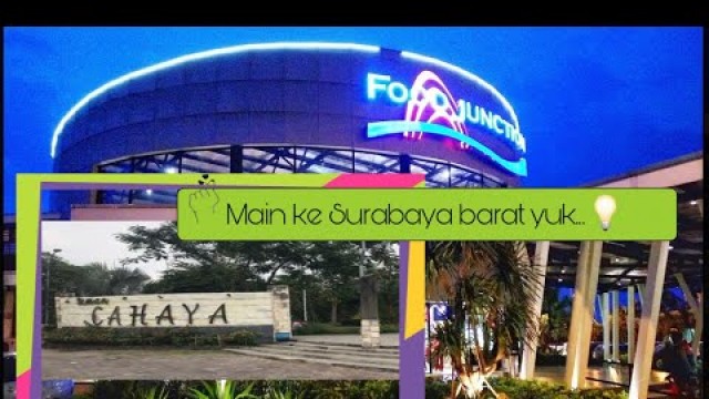 'Main ke Surabaya barat ~ Taman cahaya & Food Junction Grand pakuwon. ADA APA SIH DI 2 LOKASI INI ?'