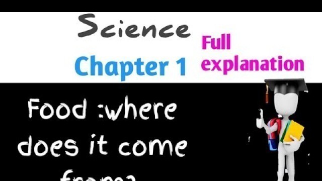 'Ncert class 6 science chapter 1 \"FOOD: WHERE DOES IT COME FROM\" (FULL CHAPTER)'