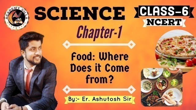 'Food Where Does it Come from| Class 6 Science |Chapter-1 |CBSE|NCERT| Academy Villa| Er.Ashutosh Sir'