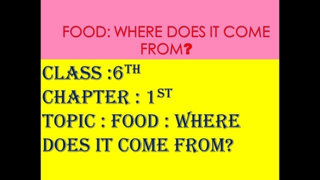 'Class 6th chapter 1st (Food : Where Does it come from?)'