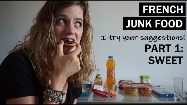 'FRENCH JUNK FOOD: Part 1 | Sweet Taste Test | Malbouffe Française'