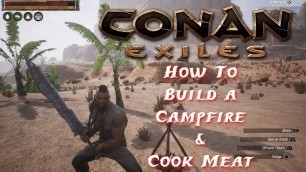 'Conan Exiles: How To Build A Campfire And Cook Meat'