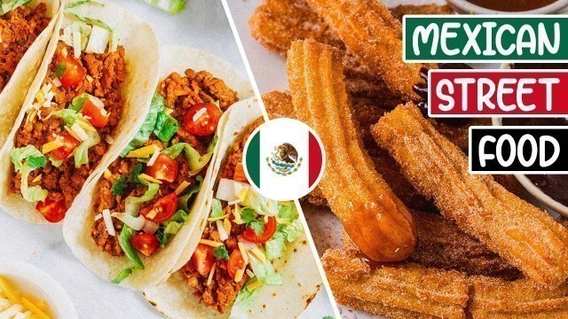 'Mexican Street Food 7 Traditional Dishes to Try'