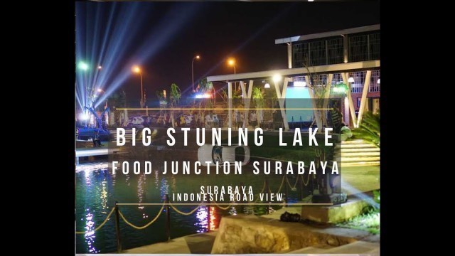 'Danau Meriah dan Menyala-  Food Junction Grand Pakuwon - Indonesia Road View (Big Lake In Surabaya)'