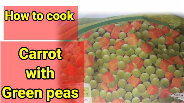 'How to cook carrots with Greenpeas (Basella in Lebanese food)'