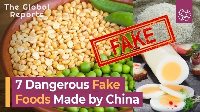 '7 Dangerous Fake Foods Made by China | The Global Reports'