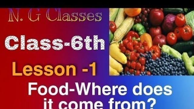 'Class-6th/Lesson -1/Food -Where does it come from?'