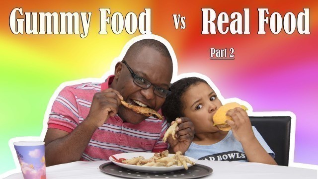 'Gummy Food VS Real Food CHALLENGE KID VS PARENT PART 2'