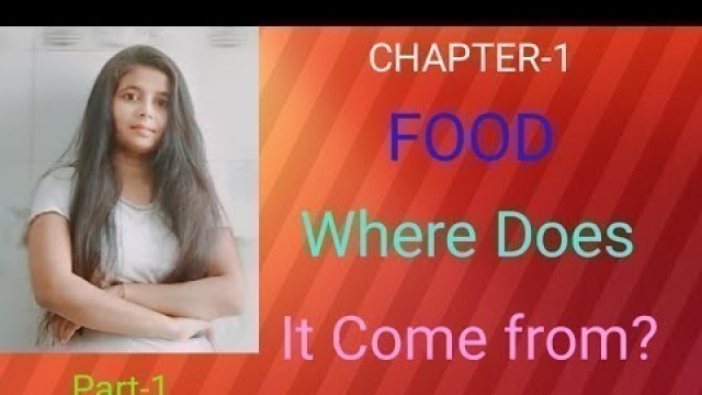 'Food : where does it come from? Science class 6/NCERT'