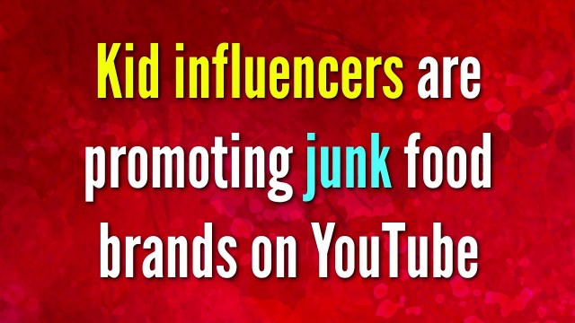 'Kid influencers are promoting junk food brands on YouTube -- garnering more than a billion views'