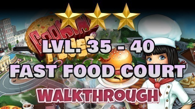 'Cooking Fever | Level 35 - 40 | Fast Food Court | Walkthrough Gameplay #4'