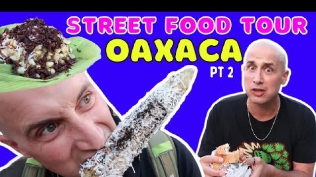 'BEST Mexican Street Food in Oaxaca (7 MUST EAT FOODS) Street food tour in OAXACA Mexico'