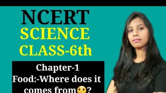 'CLASS-6thSUBJECT-SCIENCECHAPTER-1 FOOD: WHERE DOES IT COME FROM?EXPLANATION OF THIS CHAPTER'