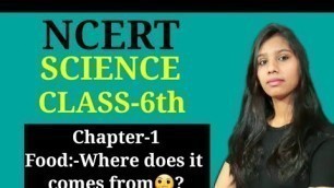 'CLASS-6thSUBJECT-SCIENCECHAPTER-1 FOOD: WHERE DOES IT COME FROM?EXPLANATION OF THIS CHAPTER'