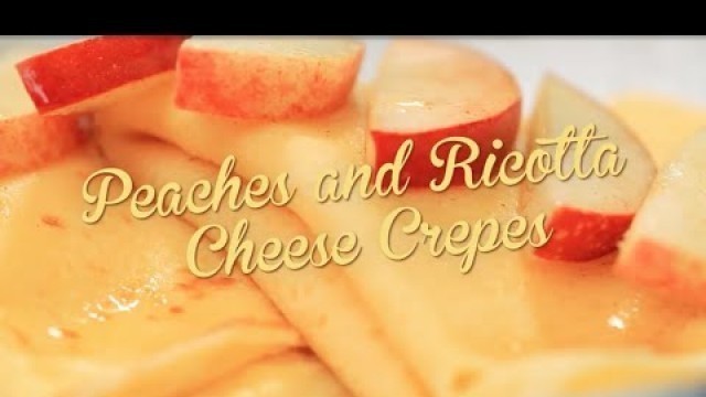 'Peaches and Ricotta Cheese Crepes | Debbie\'s Desserts | Food Network Asia'