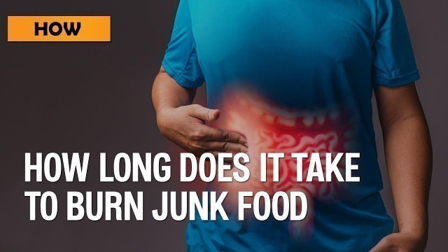 'How long does it takes to burn Junk Food'