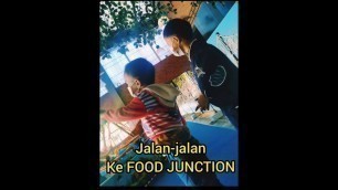 'jalan-jalan ke FOOD JUNCTION'