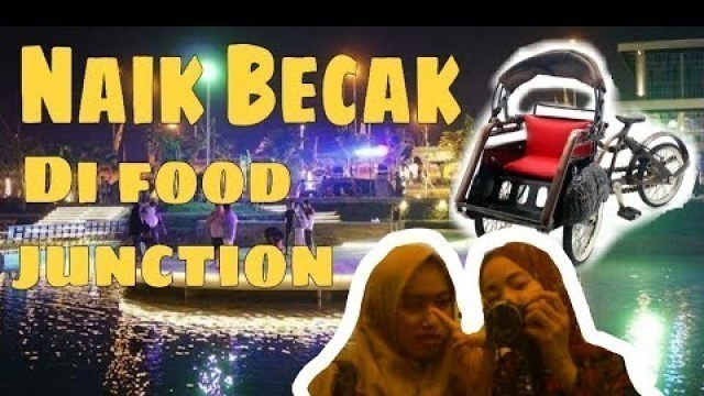 'DAILY VLOG #1 | Naik Becak Di Food Junction Grand Pakuwon Surabaya'