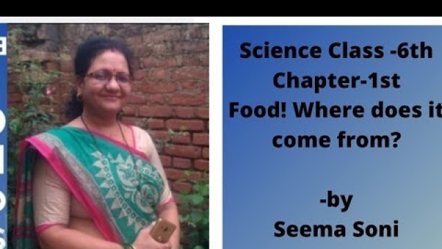 'NCERT  Science class - 6, Chapter - 1st Food: Where Does It Come From ?'