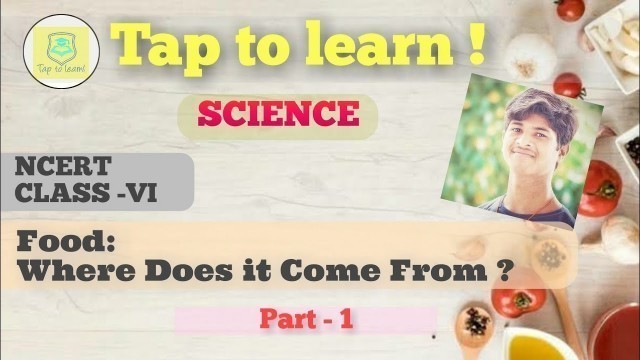 'Food :Where does it come from ?Class 6 Ncert part-1'