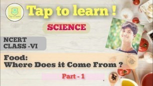 'Food :Where does it come from ?Class 6 Ncert part-1'