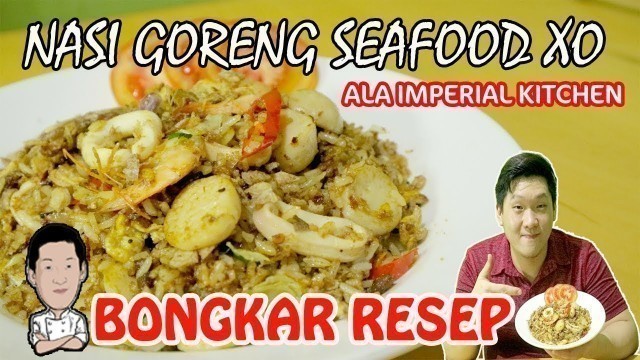 'BONGKAR RESEP RAHASIA  NASI GORENG SEAFOOD SAUS XO ALA IMPERIAL KITCHEN'