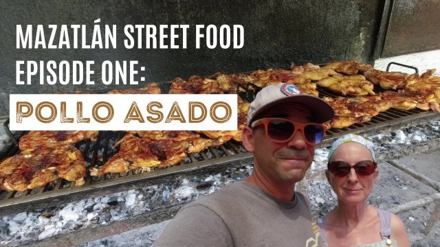 'MEXICAN STREET FOOD in Mazatlán Episode One: POLLO ASADO'