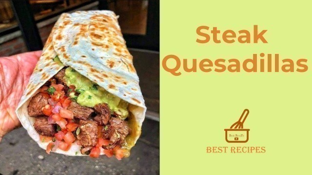 'How To Make Steak Quesadillas 