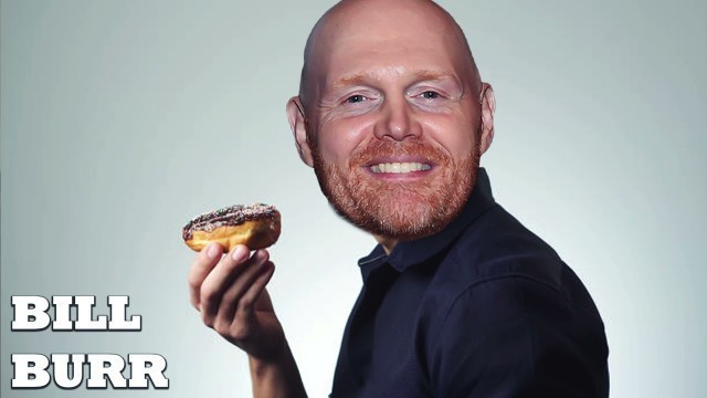 'Bill Burr- You Have to Give up Junk Food!!'