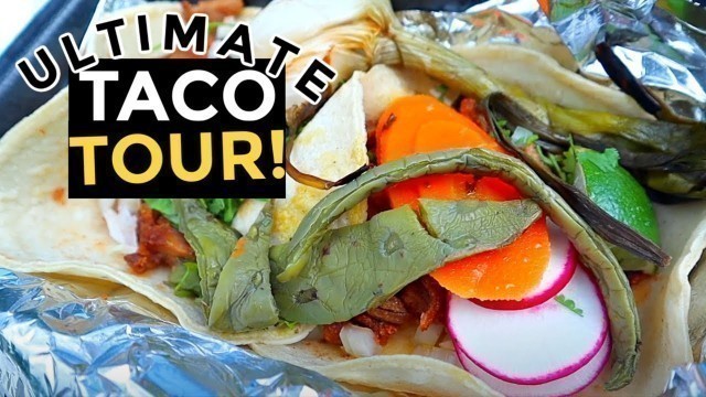 'ULTIMATE Mexican Street Food Style TACOS TOUR! 