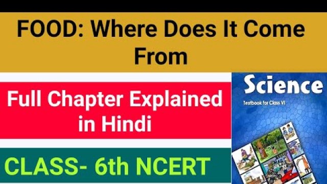 'FOOD:Where Does It Come From| Full Explained in Hindi | Class- 6  NCERT SCIENCE | CHAPTER -1'