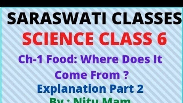 'Explanation Part 2 Ch-1 Food:Where does it come from? Science Class 6 Saraswati Classes by Nitu Mam'