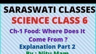 'Explanation Part 2 Ch-1 Food:Where does it come from? Science Class 6 Saraswati Classes by Nitu Mam'